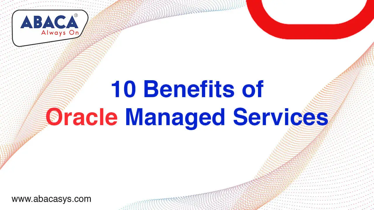 Benefits of Oracle Managed Services