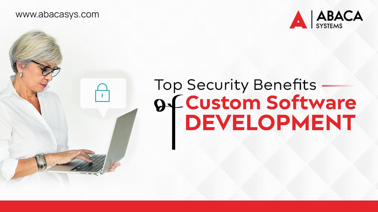 Top Security Benefits of Custom Software Development