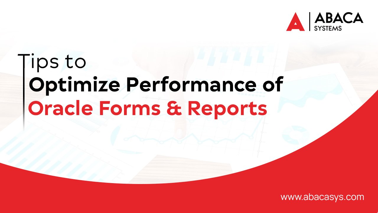 Tips to Optimize Performance of Oracle Forms and Reports