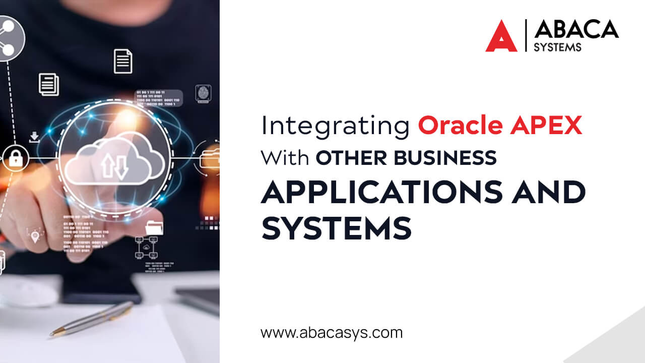 Integrating Oracle APEX With Other Business Applications and Systems
